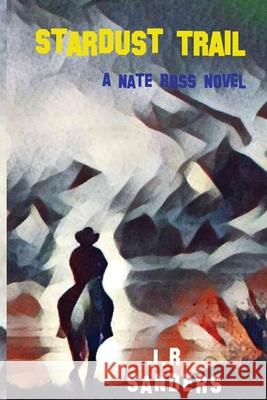 Stardust Trail: A Nate Ross Novel J. R. Sanders 9781947915503 Historia