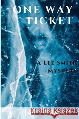 One Way Ticket: A Lee Smith Mystery Jay Forman 9781947915558 Level Best Books