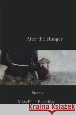 After the Hunger: Stories Maryellen Beveridge 9781947917200