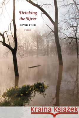 Drinking the River: Poems David Polk 9781947917644