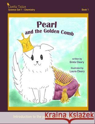 Pearl and the Golden Comb: Castle Tales Science Set 1 - Chemistry - Book 1 Greta Cleary Laura Cleary 9781947926097 Lilla Press, LLC