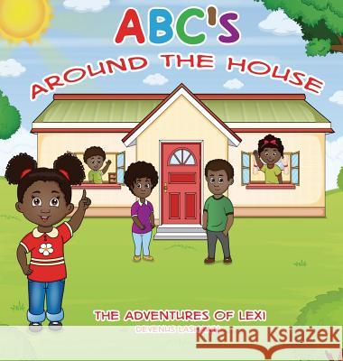 ABC's Around The House, The Adventures of Lexi Lashawn, Devenus 9781947928084 Vmh Vikki M. Hankins Publishing