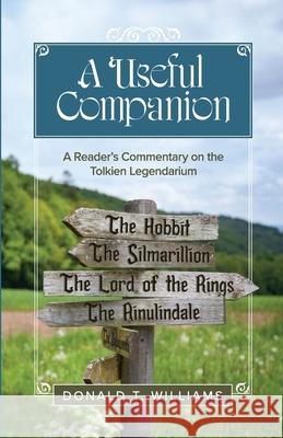 A Useful Companion: A Reader's Commentary on the Tolkien Legendarium Donald T. Williams 9781947929418