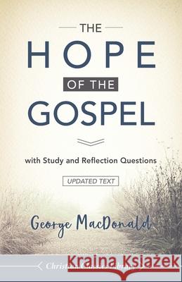 The Hope of the Gospel: with Study and Reflection Questions George MacDonald 9781947935174