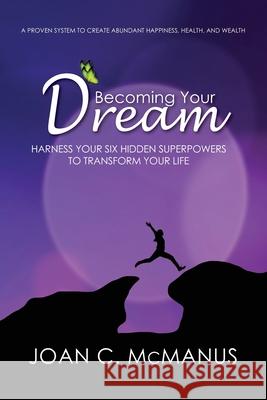 Becoming Your Dream: Harness Your Six Hidden Superpowers to Transform Your Life Tyler Tichela Joan C. McManus 9781947937604 Aviva Publishing, Lake Placid, NY (518)523132