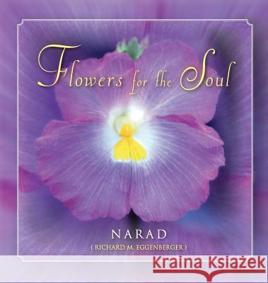 Flowers for the Soul Narad Richard M. Eggenberger 9781947939080 Authorsource