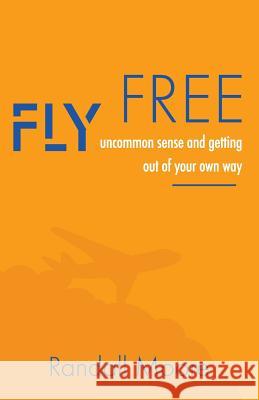 Fly Free Randall Moore 9781947939738