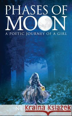 Phases of Moon: A Poetic Journey of a Girl Neha Jindal 9781947949010