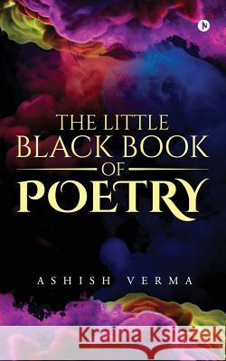 The Little Black Book of Poetry Ashish Verma (Ashish) 9781947949294