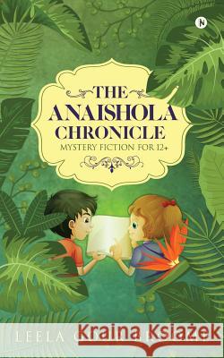 The Anaishola Chronicle: Mystery Fiction for 12+ Leela Gour Broome 9781947949584 Notion Press, Inc.