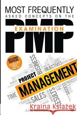 Most Frequently Asked Concepts on the PMP Examination Pmp Anil Mishra 9781947949690 Notion Press, Inc.