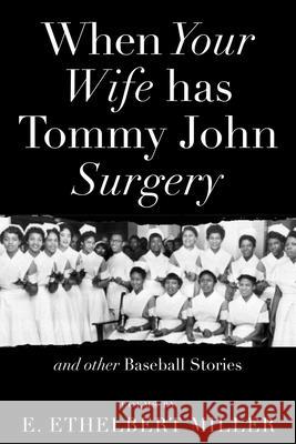 When Your Wife Has Tommy John Surgery and Other Baseball Stories: Poems E. Ethelbert Miller 9781947951365 City Point Press