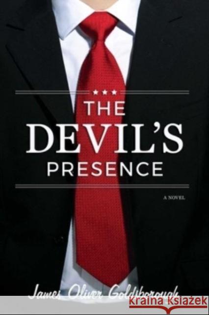 The Devil's Presence: A Novel James Oliver Goldsborough 9781947951662 City Point Press