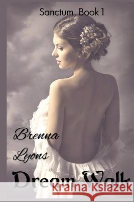 Dream Walk Brenna Lyons 9781947956131 Fireborn Publishing, LLC.