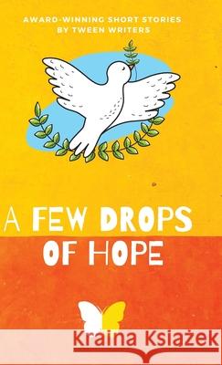 A Few Drops of Hope: Award-Winning Short Stories by Tween Writers Nico Cordonier Gehring Ha Jin Sung Lucie Oh 9781947960473 Lune Spark LLC