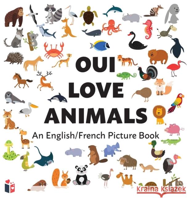 Oui Love Animals: An English/French Bilingual Picture Book Oui Love Books   9781947961111 Odeon Livre