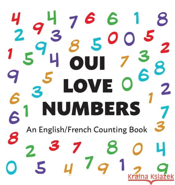 Oui Love Numbers: An English/French Bilingual Counting Book Oui Love Books                           Ethan Safron 9781947961272 Odeon Livre