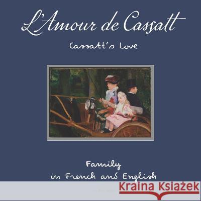 L'Amour de Cassatt / Cassatt's Love: Learn Family Relationships in French and English Mary Cassatt Oui Love Books 9781947961692 Oui Love Books