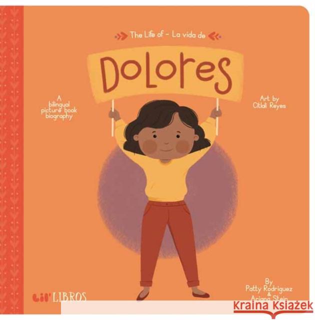 The Life of / La Vida de Dolores Patty Rodriguez Ariana Stein 9781947971585 Lil' Libros