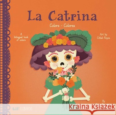 La Catrina: Colors/Colores Patty Rodriguez Ariana Stein 9781947971745 Lil' Libros