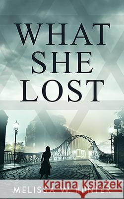 What She Lost Melissa W. Hunter 9781947976153
