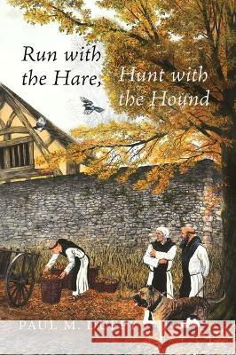 Run with the Hare, Hunt with the Hound Paul M Duffy 9781947976344