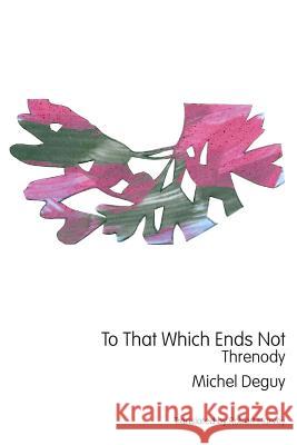 To That Which Ends Not: Threnody Michel Deguy, Robert Harvey 9781947980563 Spuyten Duyvil