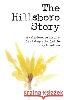 The Hillsboro Story: A Kaleidoscope History of an Integration Battle in My Hometown Susan Grace Banyas 9781947980907 Spuyten Duyvil