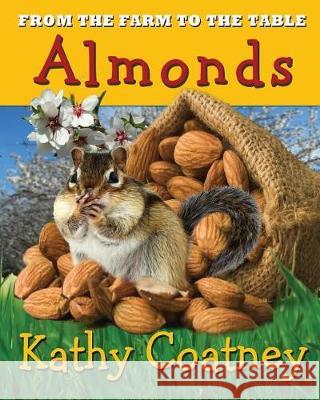 From the Farm to the Table Almonds Kathy Coatney 9781947983106 Windtree Press