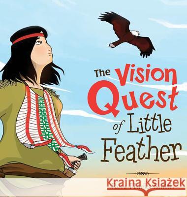 The Vision Quest of Little Feather Reta Hucks Smith 9781947987081 Wide Awake Books