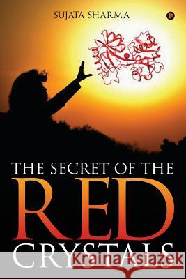 The Secret of the Red Crystals Sujata Sharma 9781947988828 Notion Press, Inc.