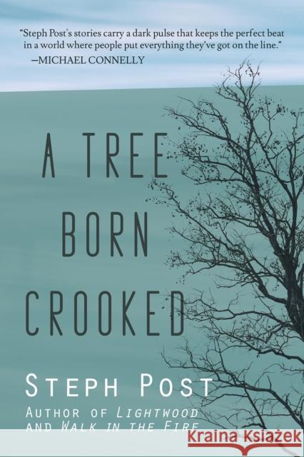 A Tree Born Crooked Steph Post 9781947993273