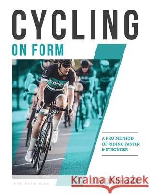 Cycling On Form: A Pro Method of Riding Faster and Stronger Kourtney Danielson 9781948007047