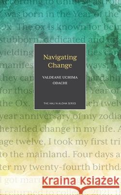 Navigating Change Valdeane Uchima Odachi 9781948011754 Legacy Isle Publishing