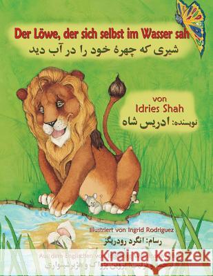 Der Löwe, der sich selbst im Wasser sah: Zweisprachige Ausgabe Deutsch-Dari Shah, Idries 9781948013680 Hoopoe Books