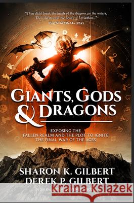 Giants, Gods, and Dragons: Exposing the Fallen Realm and the Plot to Ignite the Final War of the Ages Sharon K. Gilbert Derek P. Gilbert 9781948014397 Defender