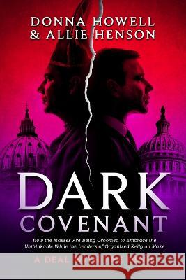 Dark Covenant: How the Masses Are Being Groomed to Embrace the Unthinkable While the Leaders of Organized Religion Make a Deal with t Allie Henson Donna Howell 9781948014427 Defender