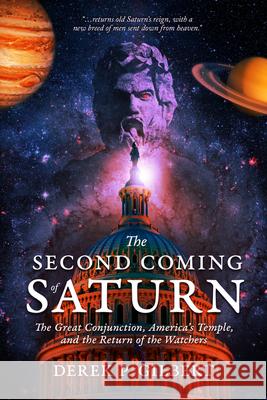 The Second Coming of Saturn: The Great Conjunction, America's Temple, and the Return of the Watchers Derek P. Gilbert 9781948014519 Defender