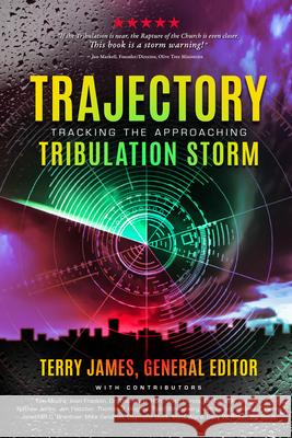 Trajectory: Tracking the Approaching Tribulation Storm James Terry Contributors 9781948014588 Defender