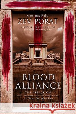 Blood Alliance: The Attack on Yeshua's Threshold Covenant, and its Impact on You in the Midst of Our Prophetic Times Zev Porat 9781948014731 Defender Publishing LLC