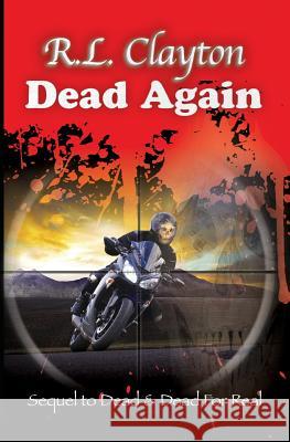 Dead Again: Sequel to Dead & Dead For Real Clayton, Robert L. 9781948015004 R Clayton International Enterprise, Inc