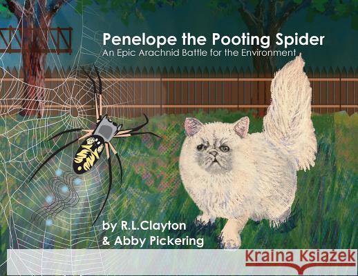 Penelope the Pooting Spider: An Epic Arachnid Battle for the Environment Robert Clayton Abigail Pickering 9781948015158 R Clayton International Enterprise, Inc