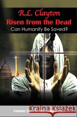 Risen from the Dead: Sequel to Dead & Dead for Real Robert Clayton 9781948015189 R Clayton International Enterprise, Inc