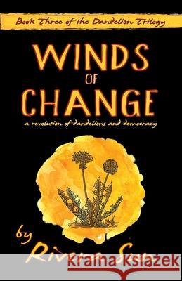 Winds of Change: - a revolution of dandelions and democracy - Rivera Sun 9781948016124 Rising Sun Media, Inc,