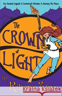 The Crown of Light: An Ancient Legend, a Lovestruck Heroine, a Journey for Peace Rivera Sun 9781948016162