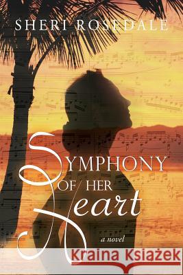 Symphony of Her Heart Sheri Rosedale 9781948018029