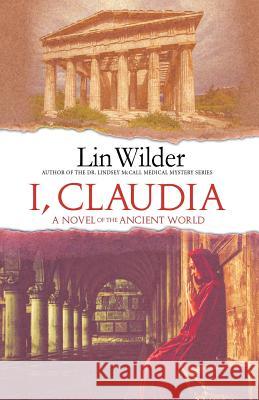 I, Claudia: A Novel of the Ancient World Lin Wilder 9781948018432 Wilder Books
