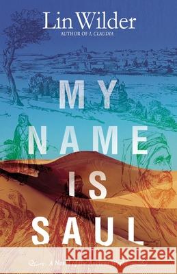 My Name Is Saul: A Novel of the Ancient World Lin Wilder 9781948018494 Wilder Books