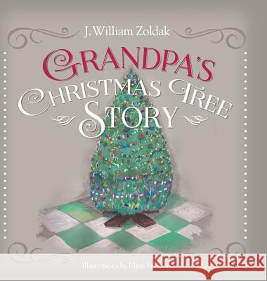 Grandpa's Christmas Tree Story J. William Zoldak Misti Feliciano 9781948018616 Stonehedges