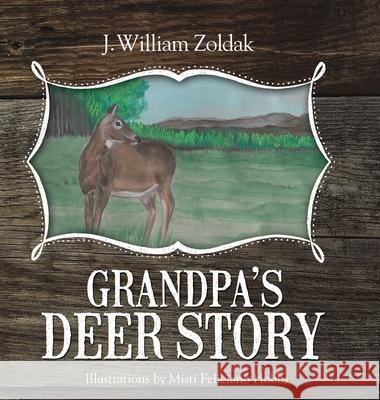 Grandpa's Deer Story J. William Zoldak 9781948018821 Stonehedges